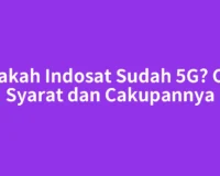 Apakah Indosat Sudah 5G? Cek Syarat dan Cakupannya